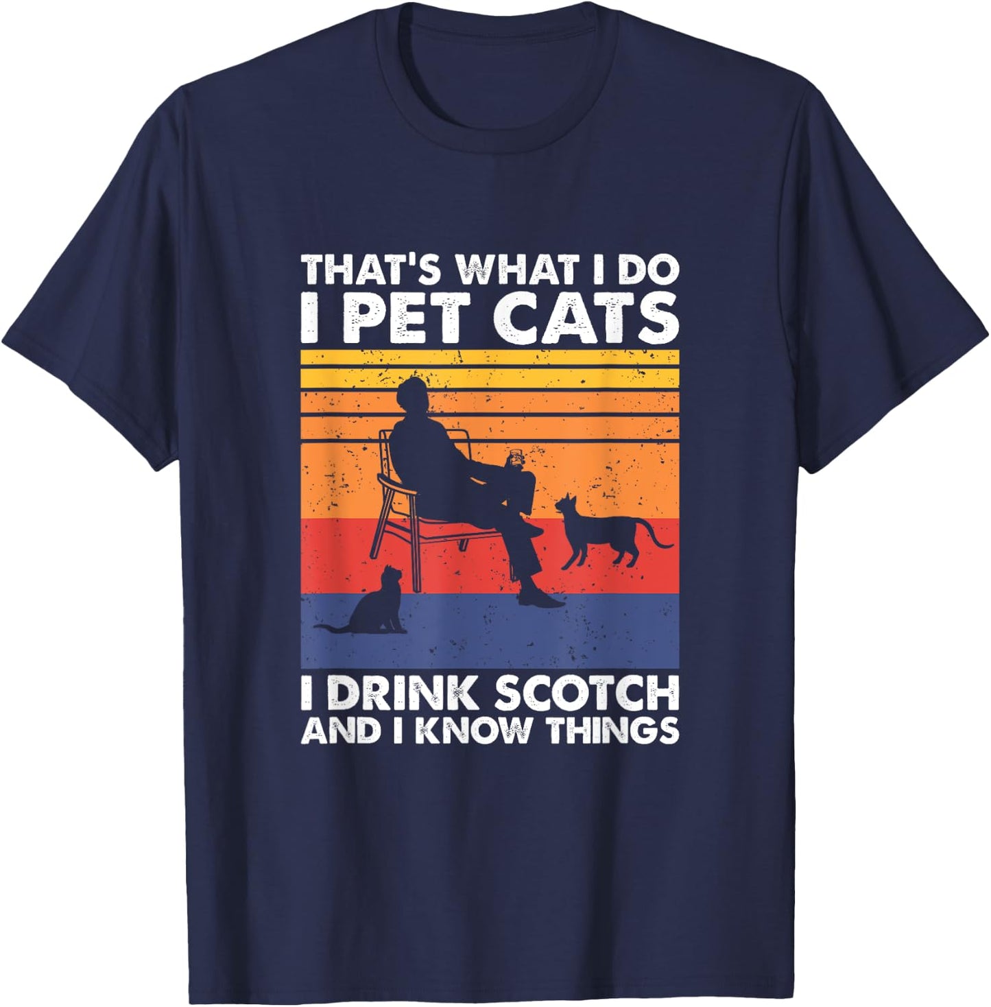That's What I Do I Pet Cats I Drink Scotch & I Know Things T-Shirt - T-Shirt | Navy