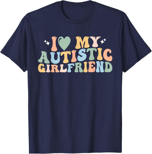 I Love My Autistic Girlfriend I Heart My Autistic Girlfriend T-Shirt - T-Shirt | Navy