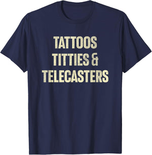 Tattoos Titties And Telecasters Funny Sarcastic T-Shirt - T-Shirt | Navy