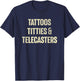 Tattoos Titties And Telecasters Funny Sarcastic T-Shirt - T-Shirt | Navy