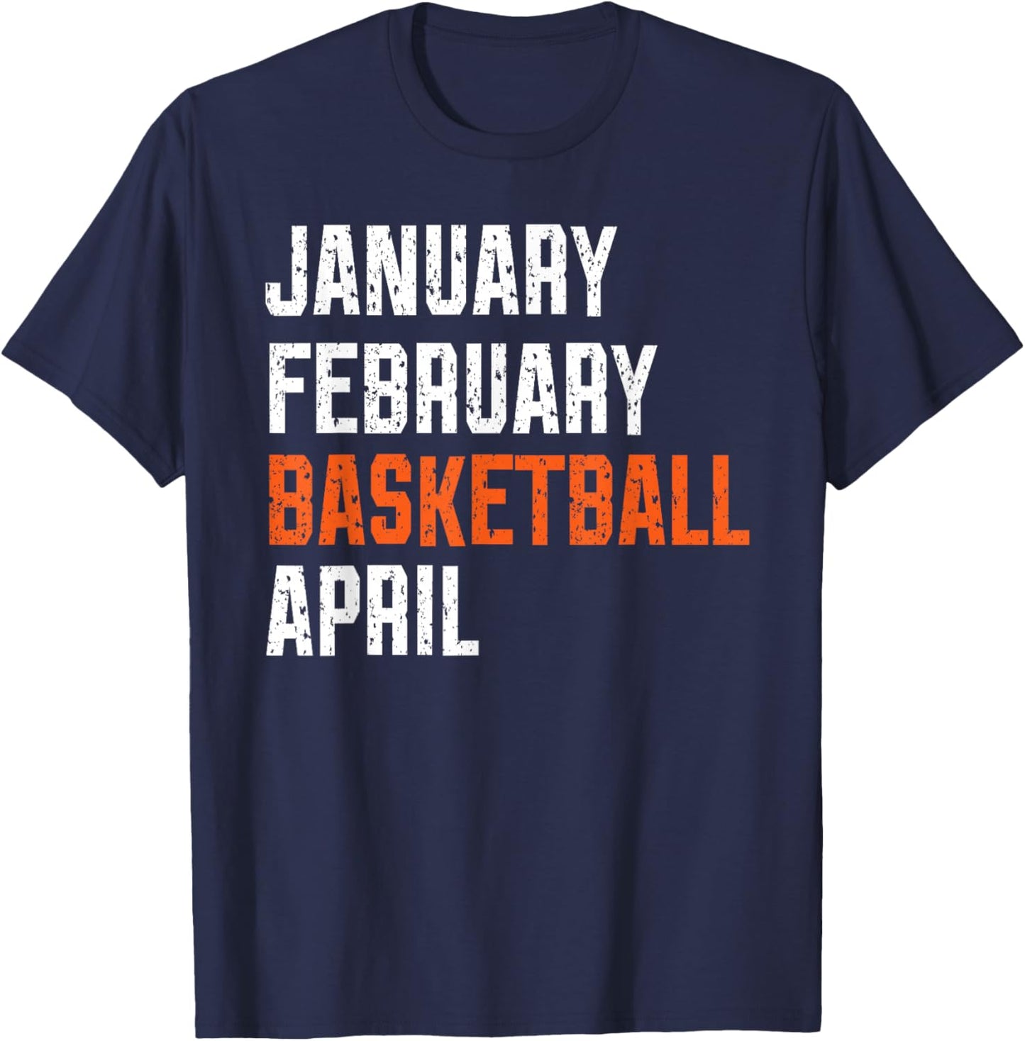 January February Basketball April T-Shirt - T-Shirt | Navy