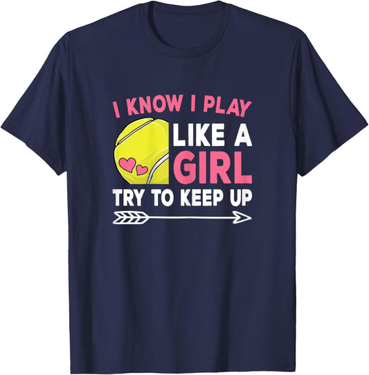 I Know I Play Like A Girl Try To Keep Up Cute Tennis Women T-Shirt - T-Shirt | Navy