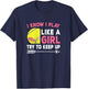 I Know I Play Like A Girl Try To Keep Up Cute Tennis Women T-Shirt - T-Shirt | Navy