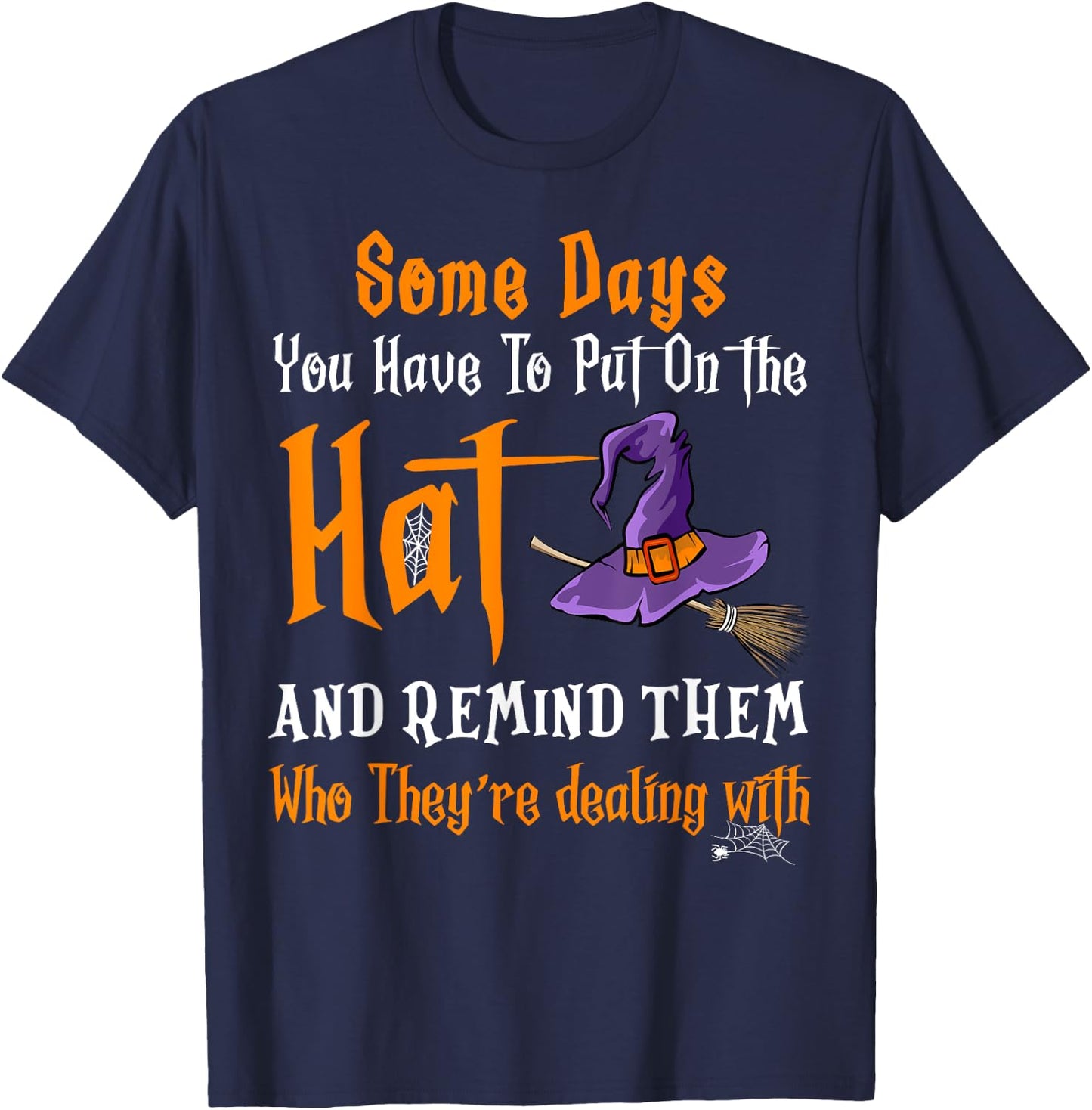 Some Days You Have To Put On The Hat Witch Hat Hallowen T-Shirt - T-Shirt | Navy
