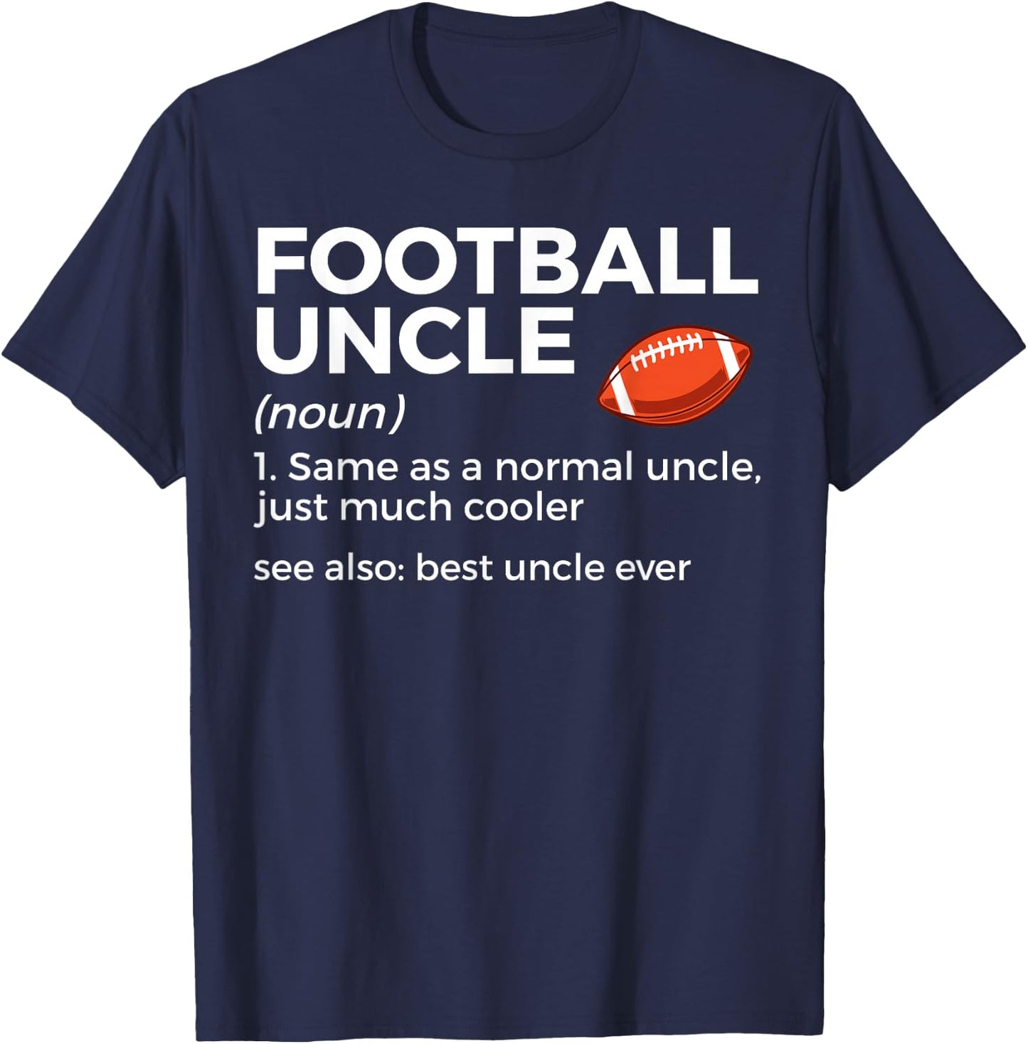 Funny Football Uncle Definition Best Uncle Ever T-Shirt - T-Shirt | Navy