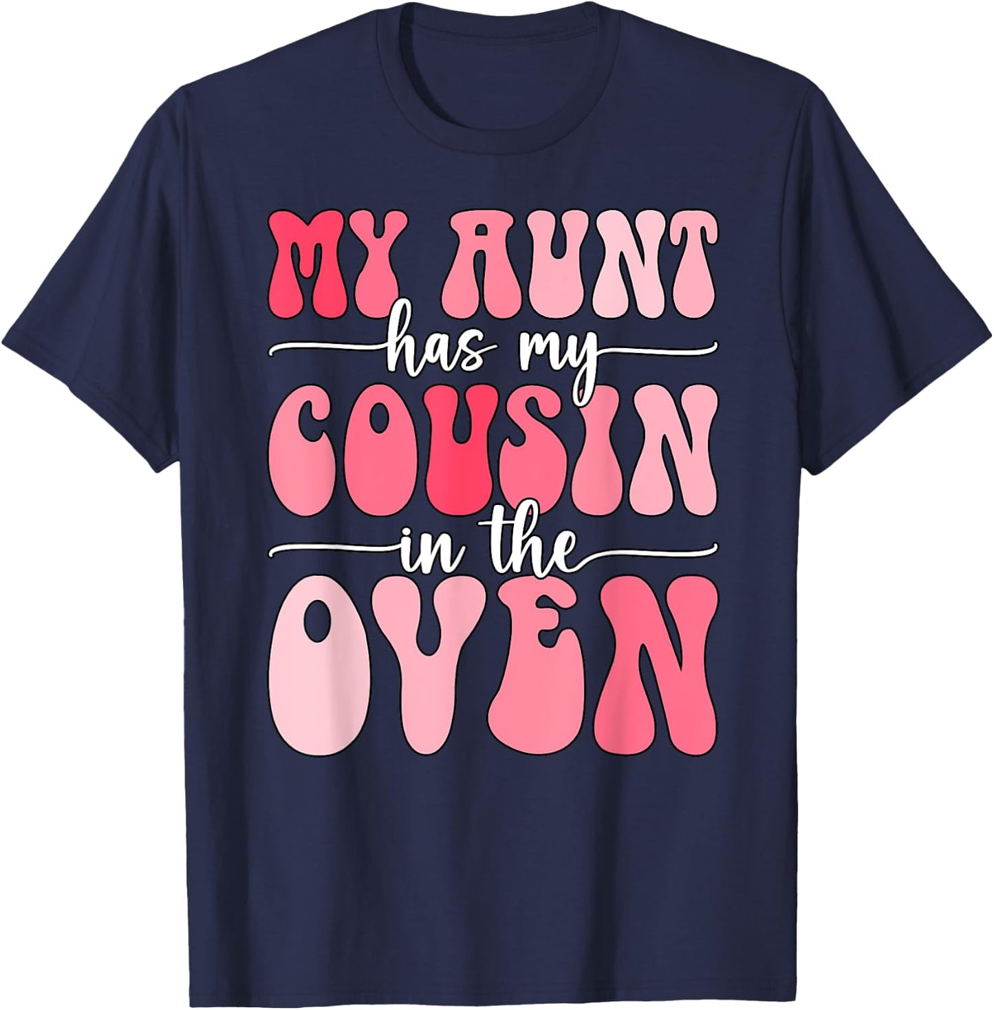 My Aunt Has My Cousin in The Oven Cousin Gender Reveal Girl T-Shirt - T-Shirt | Navy