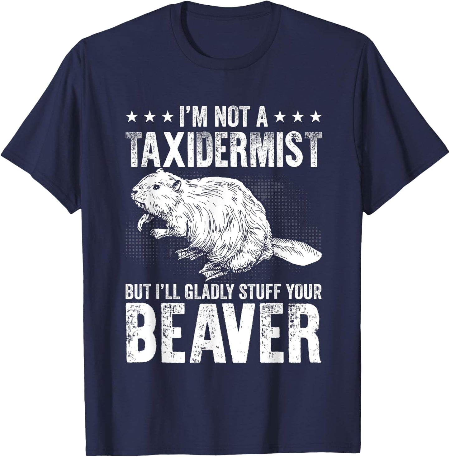 I´m gladly stuff your beaver - Taxidermy T-Shirt - T-Shirt | Navy