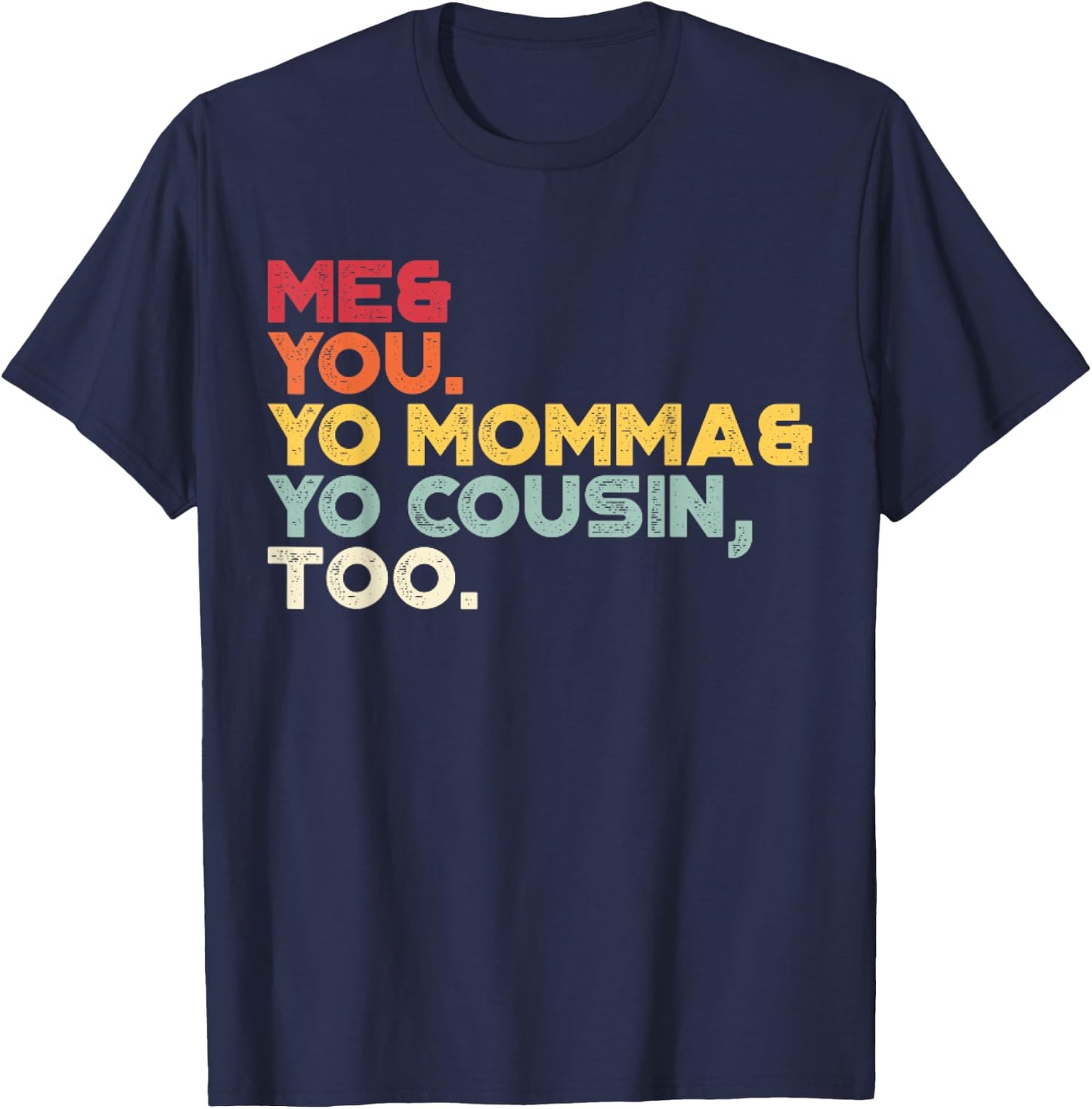 Me You Your Momma Your Cousin Too Vintage Retro Sunset T-Shirt - T-Shirt | Navy