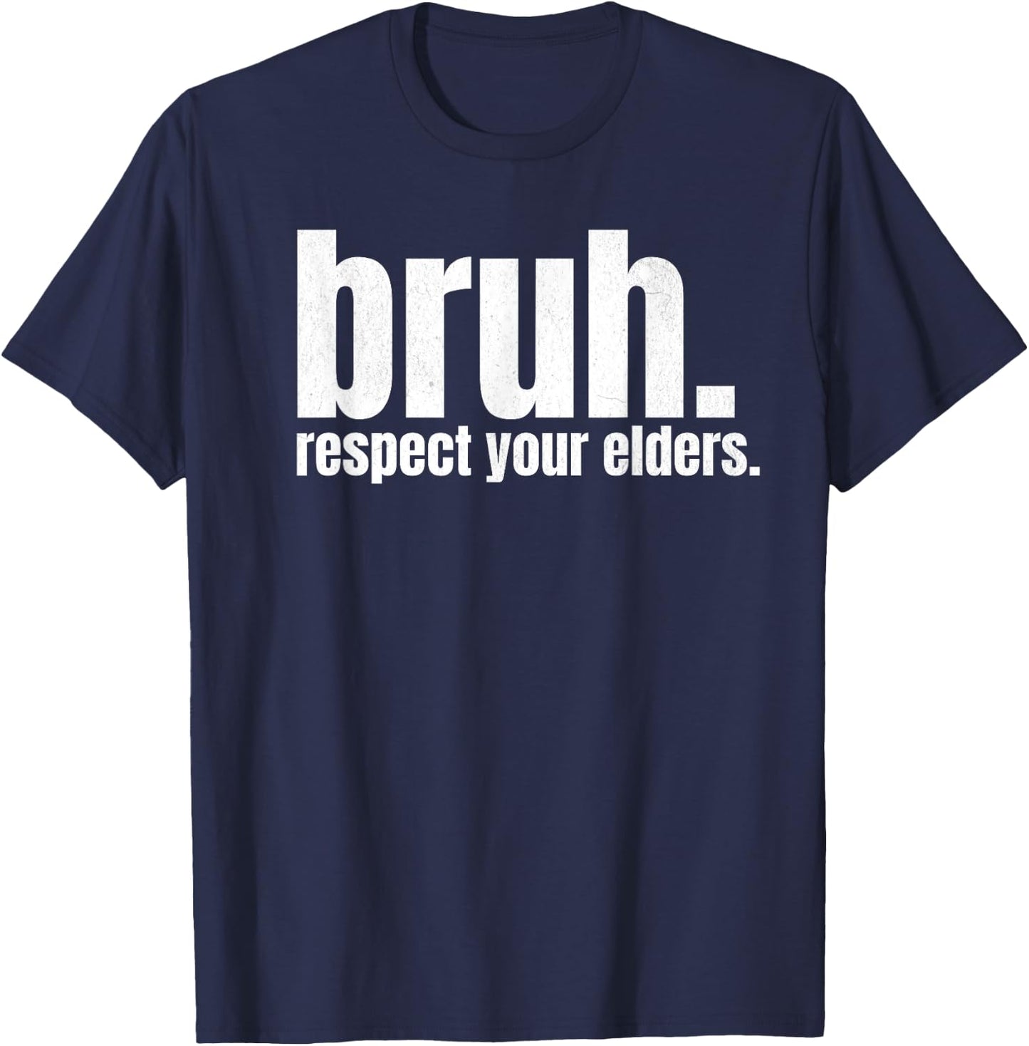 Respect Your Elders Bruh Funny Nursing Home Caregiver Nurse T-Shirt - T-Shirt | Navy