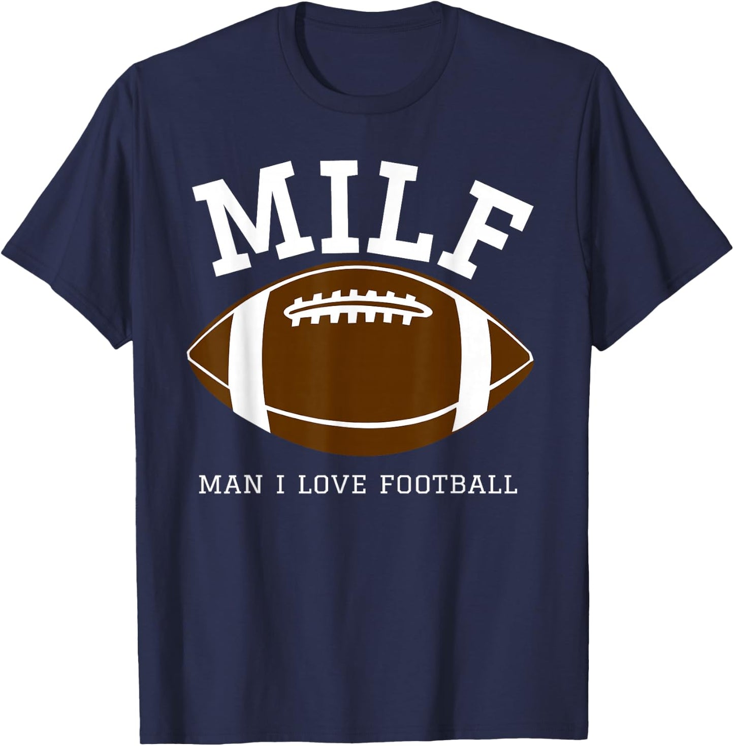 MILF Man I Love Football T-Shirt - T-Shirt | Navy