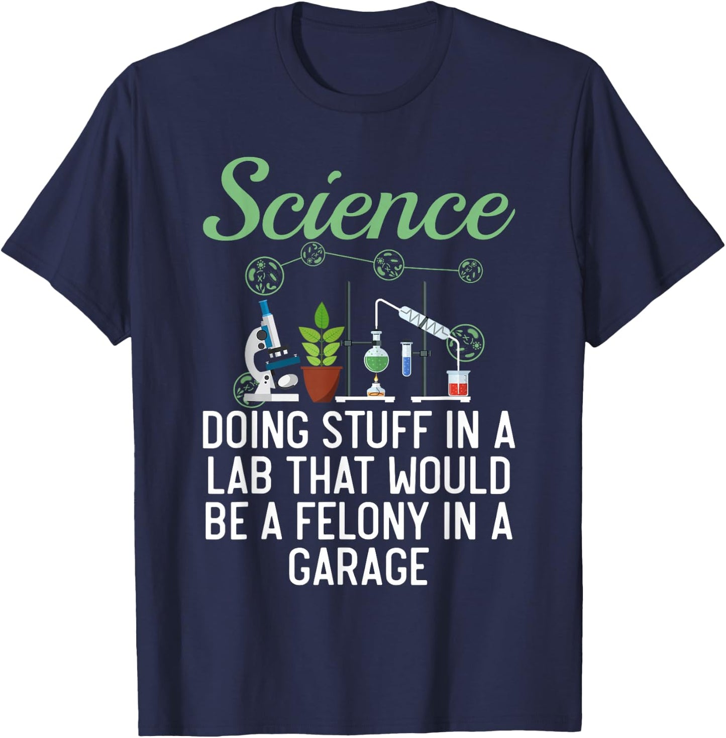Science Doing Stuff In A Lab That Would Be Felony In Garage T-Shirt - T-Shirt | Navy