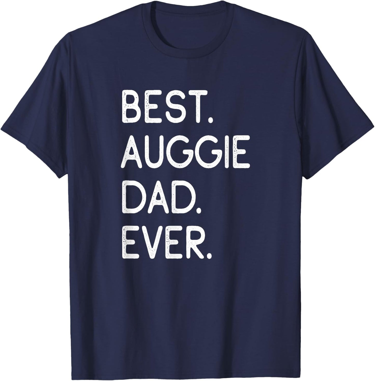 Auggies Best Auggie Dad Ever T-Shirt - T-Shirt | Navy