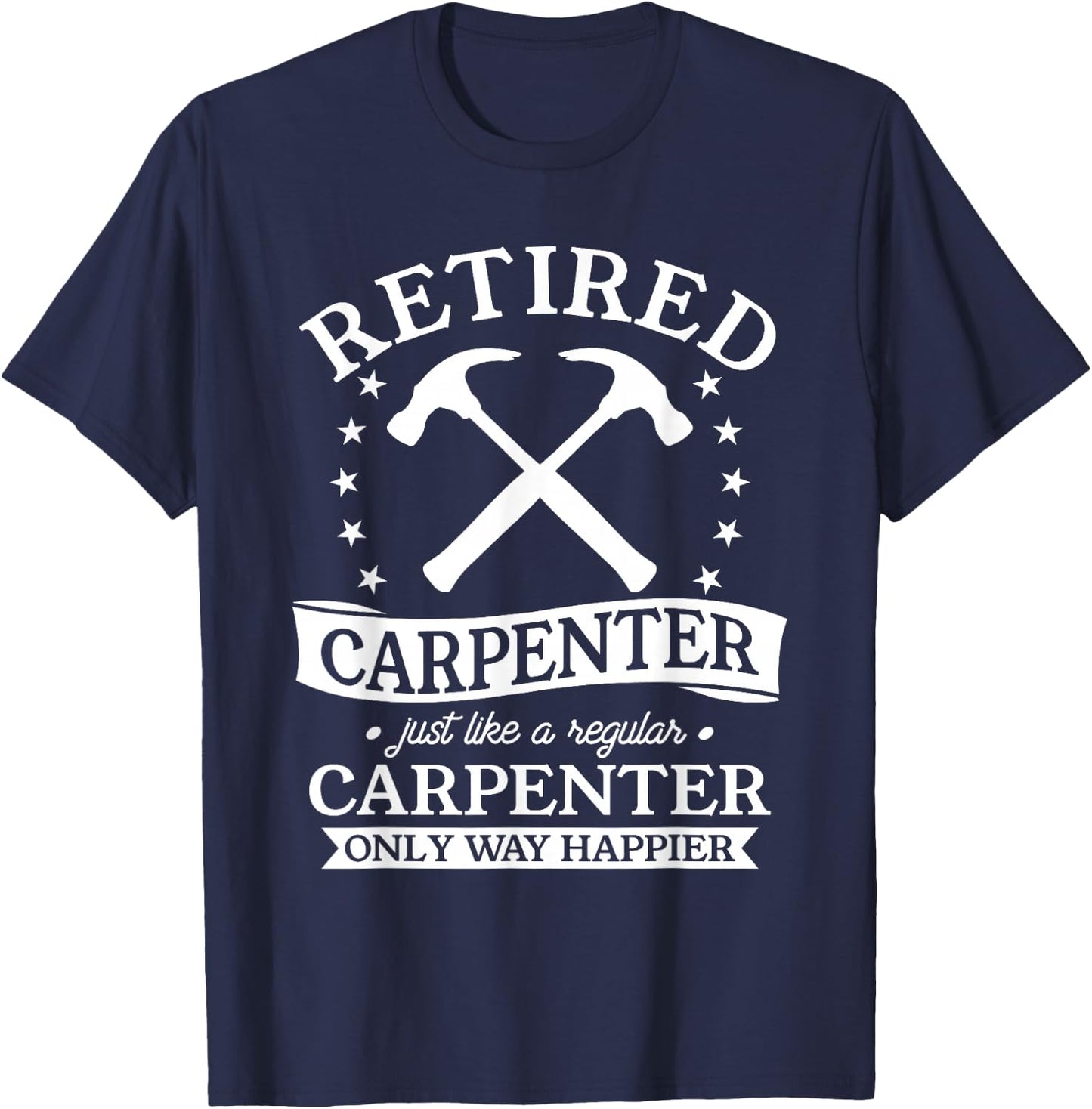 Retired Carpenter Just Like A Regular Carpenter Retirement T-Shirt - T-Shirt | Navy