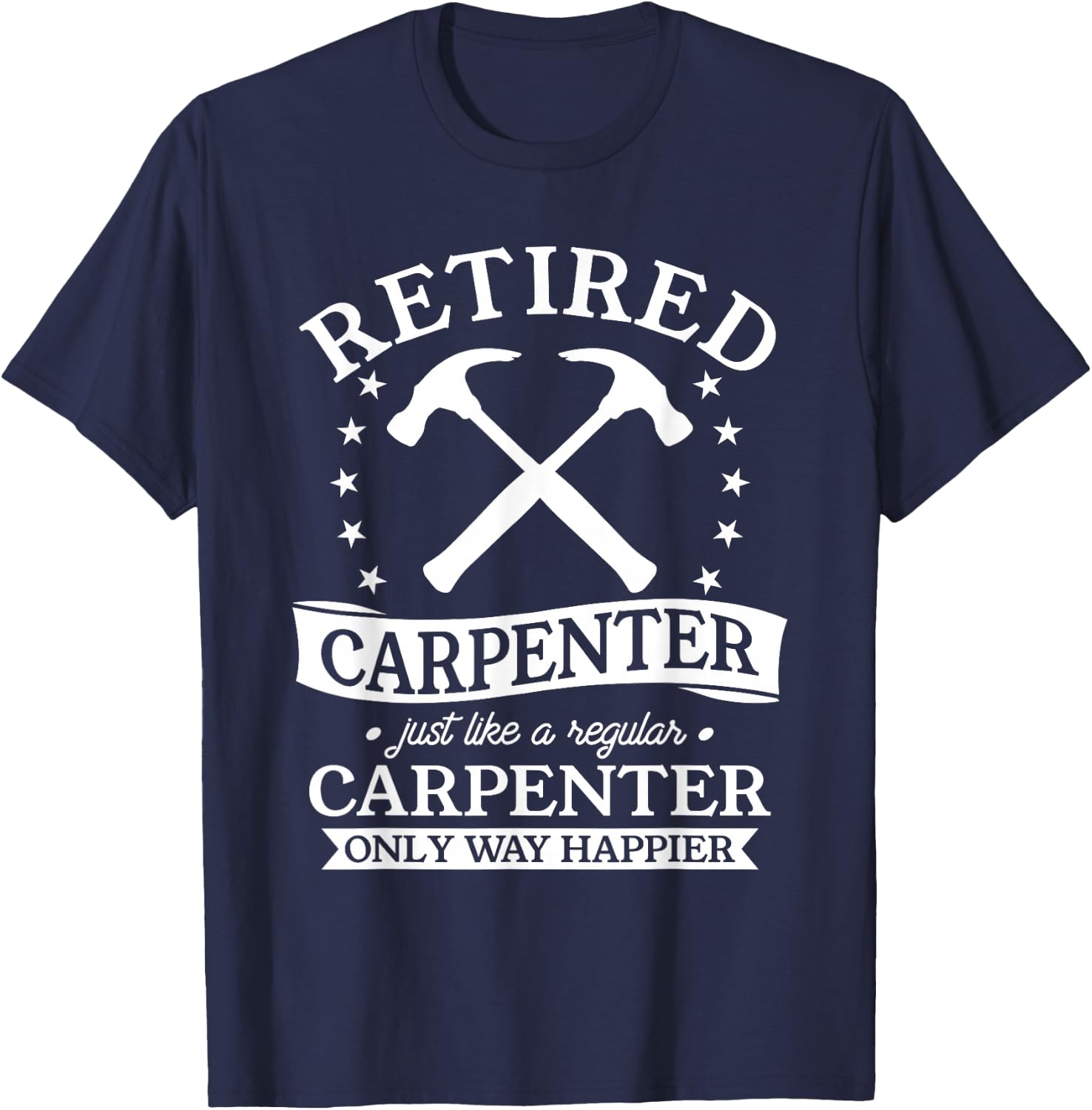 Retired Carpenter Just Like A Regular Carpenter Retirement T-Shirt - T-Shirt | Navy