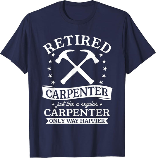Retired Carpenter Just Like A Regular Carpenter Retirement T-Shirt - T-Shirt | Navy