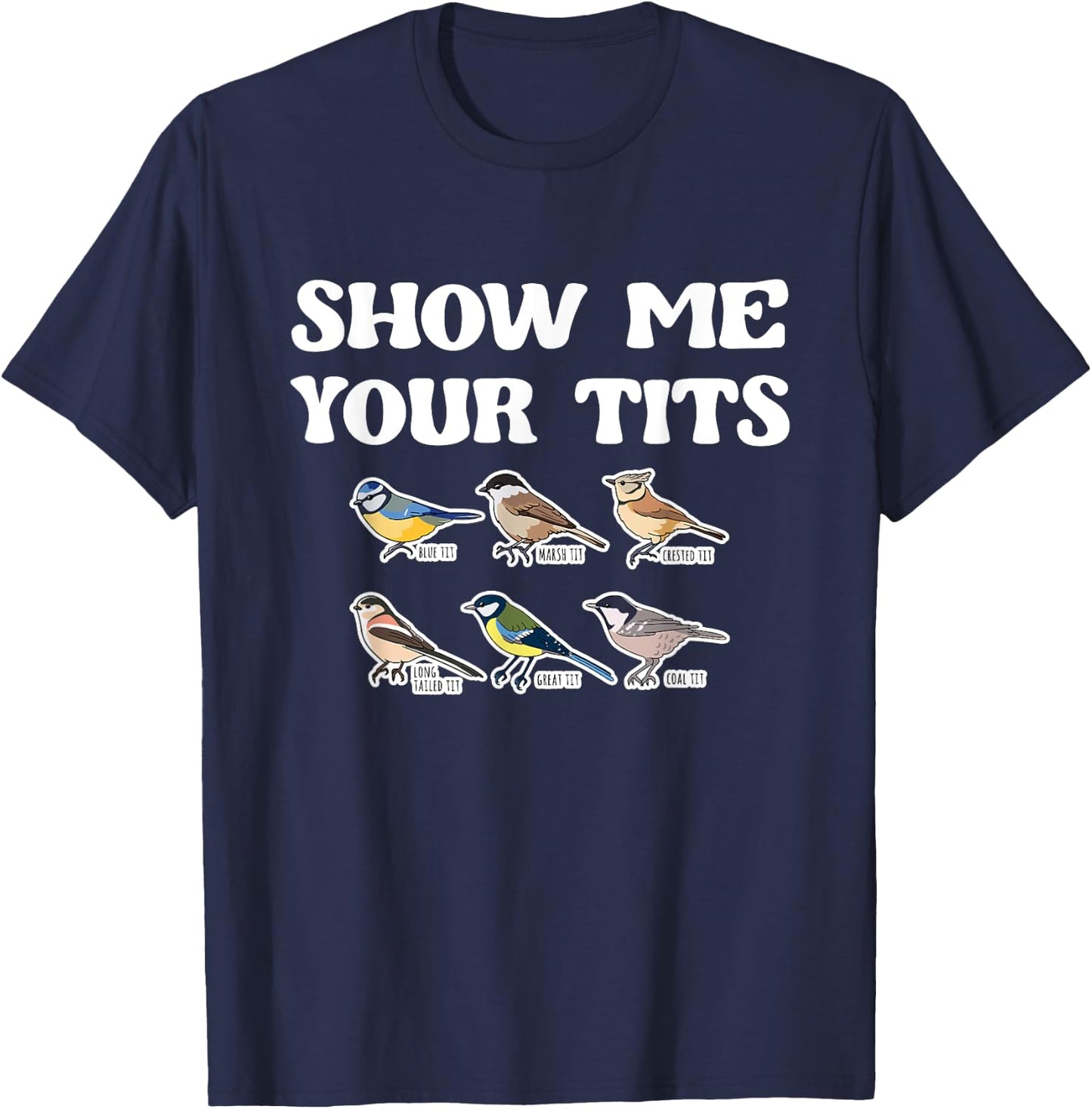 Show Me Your Tits Bird Watcher Tit Bird T-Shirt - T-Shirt | Navy