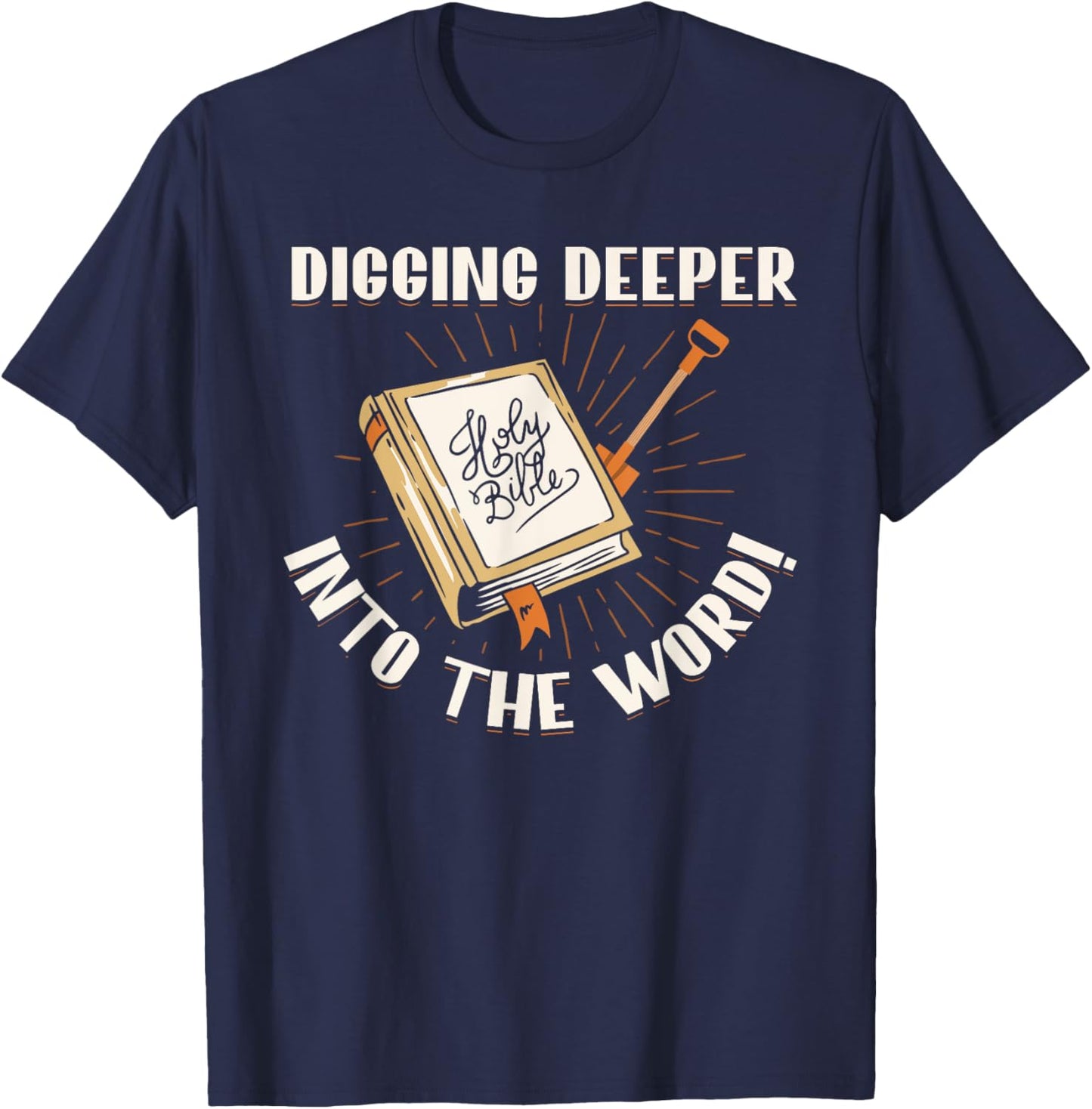 Digging Deeper Into The Word Holy Bible Study Faith In God T-Shirt - T-Shirt | Navy