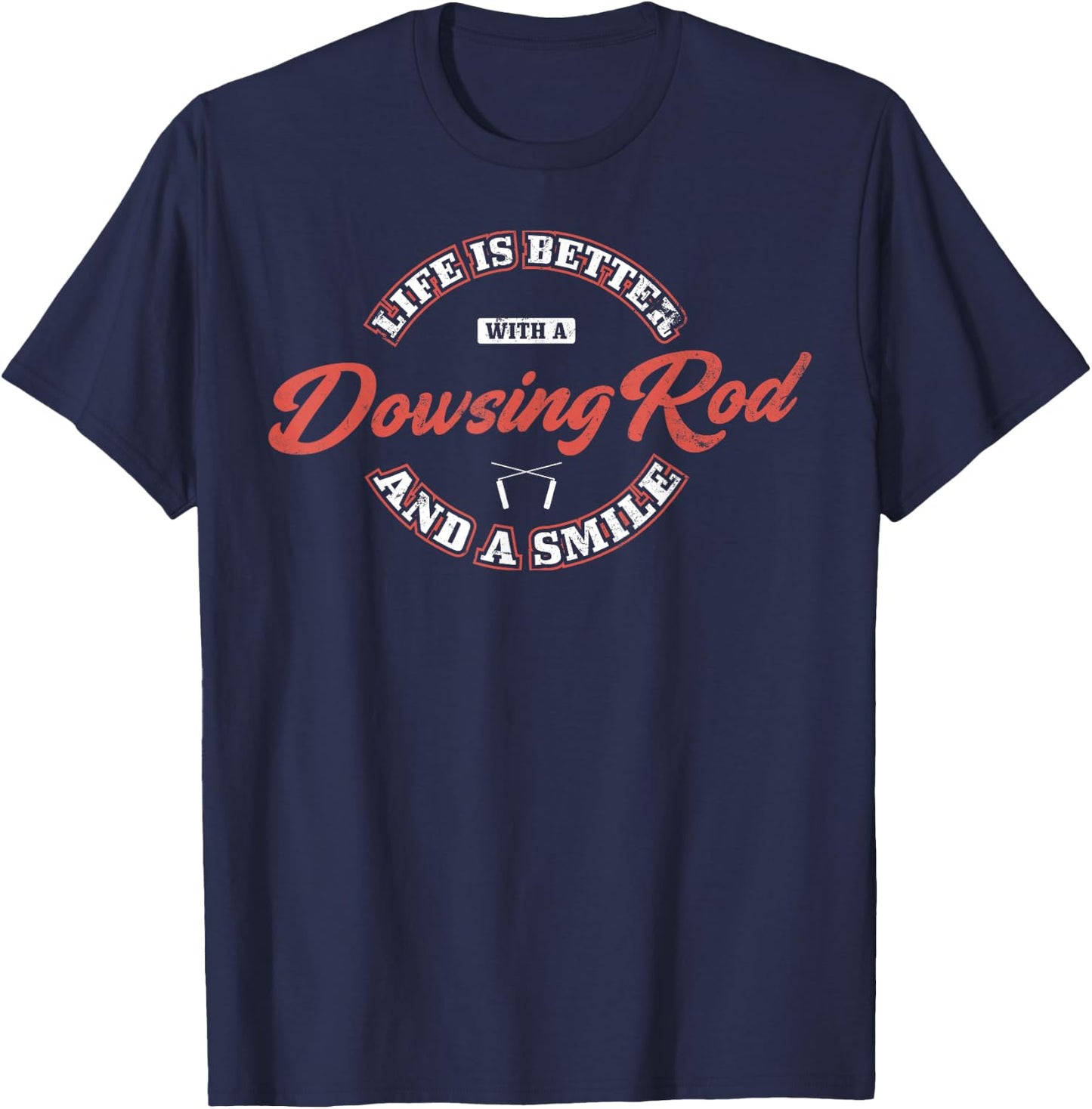 Life Is Better With A Dowsing Rod And A Smile, Dowsing T-Shirt - T-Shirt | Navy