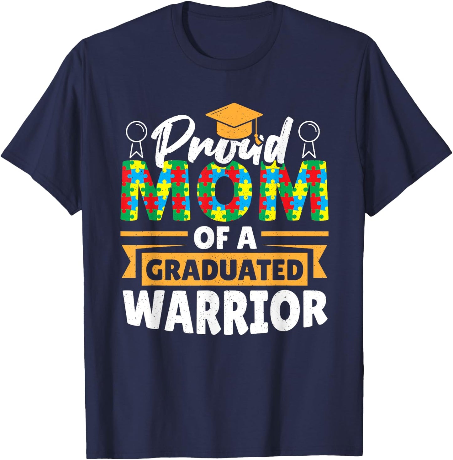 Proud Mom Of A Graduated Warrior Autism Awareness Graduation T-Shirt - T-Shirt | Navy
