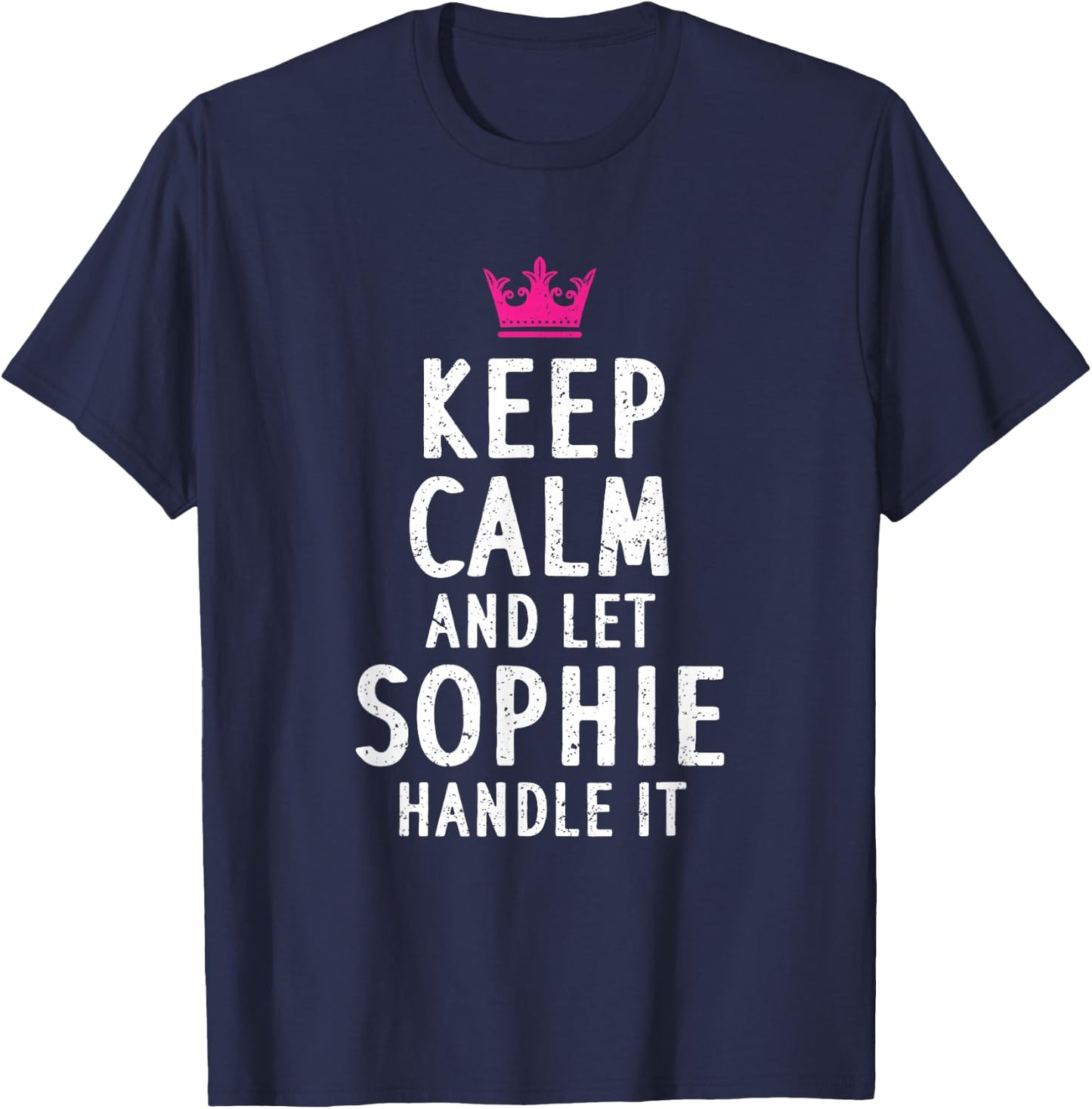 Keep Calm And Let Sophie Handle It Funny Sophie Name T-Shirt - T-Shirt | Navy