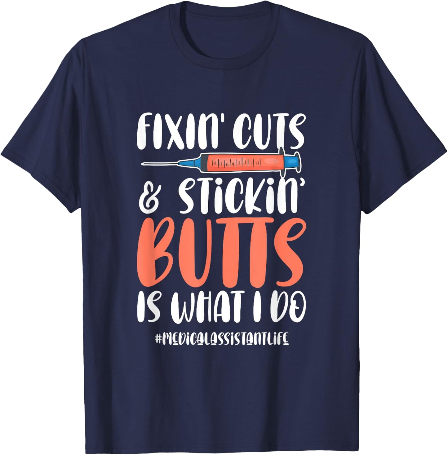 Medical Assistant Appreciation Fixin Cuts & Stickin Butts T-Shirt - T-Shirt | Navy