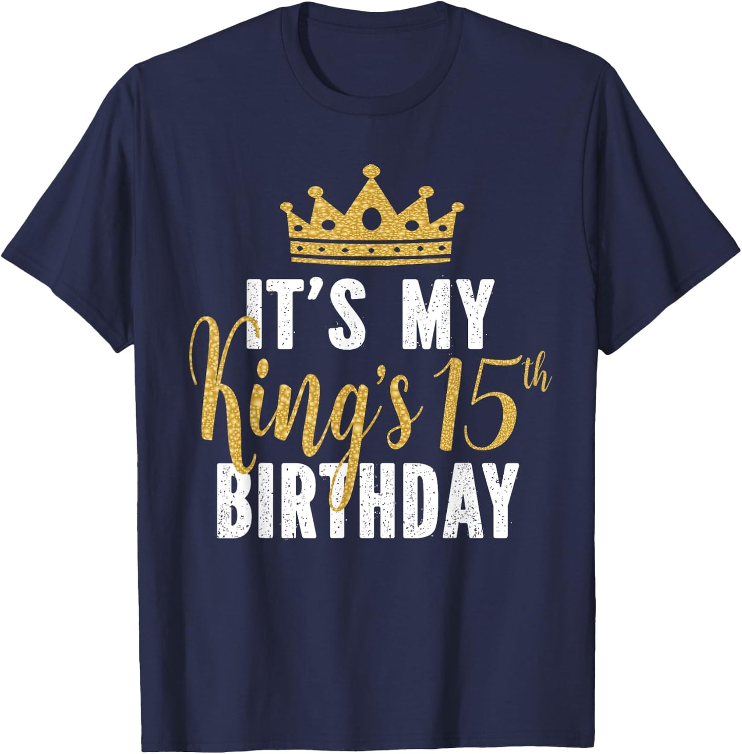 It's My King's 15th Birthday Idea For 15 Years Old Boys T-Shirt - T-Shirt | Navy