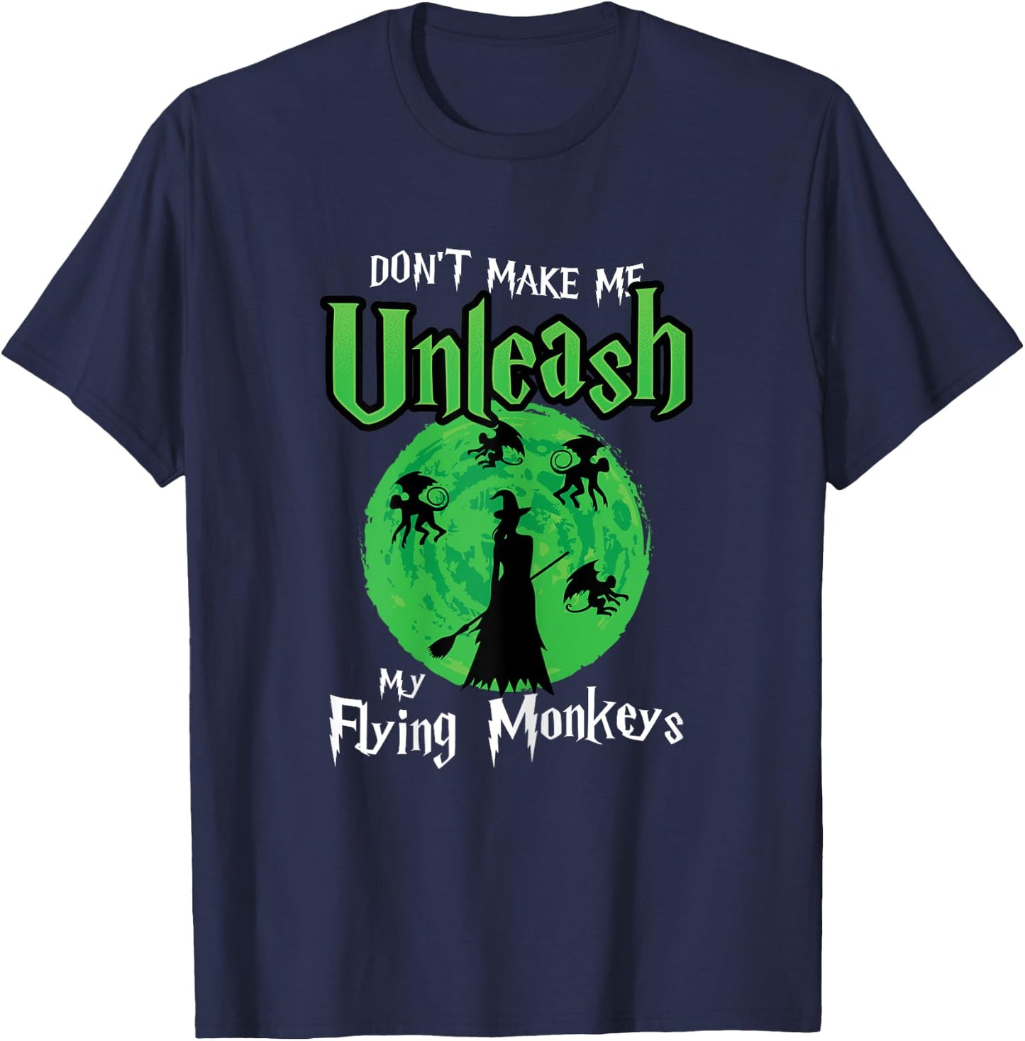 Don't Make Me Unleash My Flying Monkeys Halloween Witch Fun T-Shirt - T-Shirt | Navy