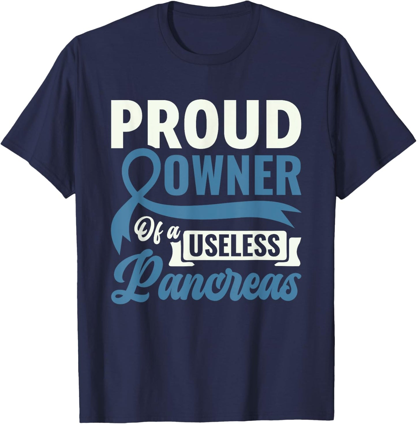 Proud Owner Of A Useless Pancreas - Diabetes Awareness T-Shirt - T-Shirt | Navy