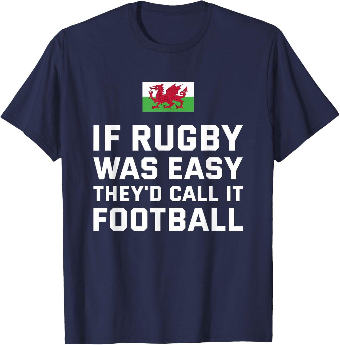 If Rugby Was Easy They'd Call It Football Wales Rugby T-Shirt - T-Shirt | Navy