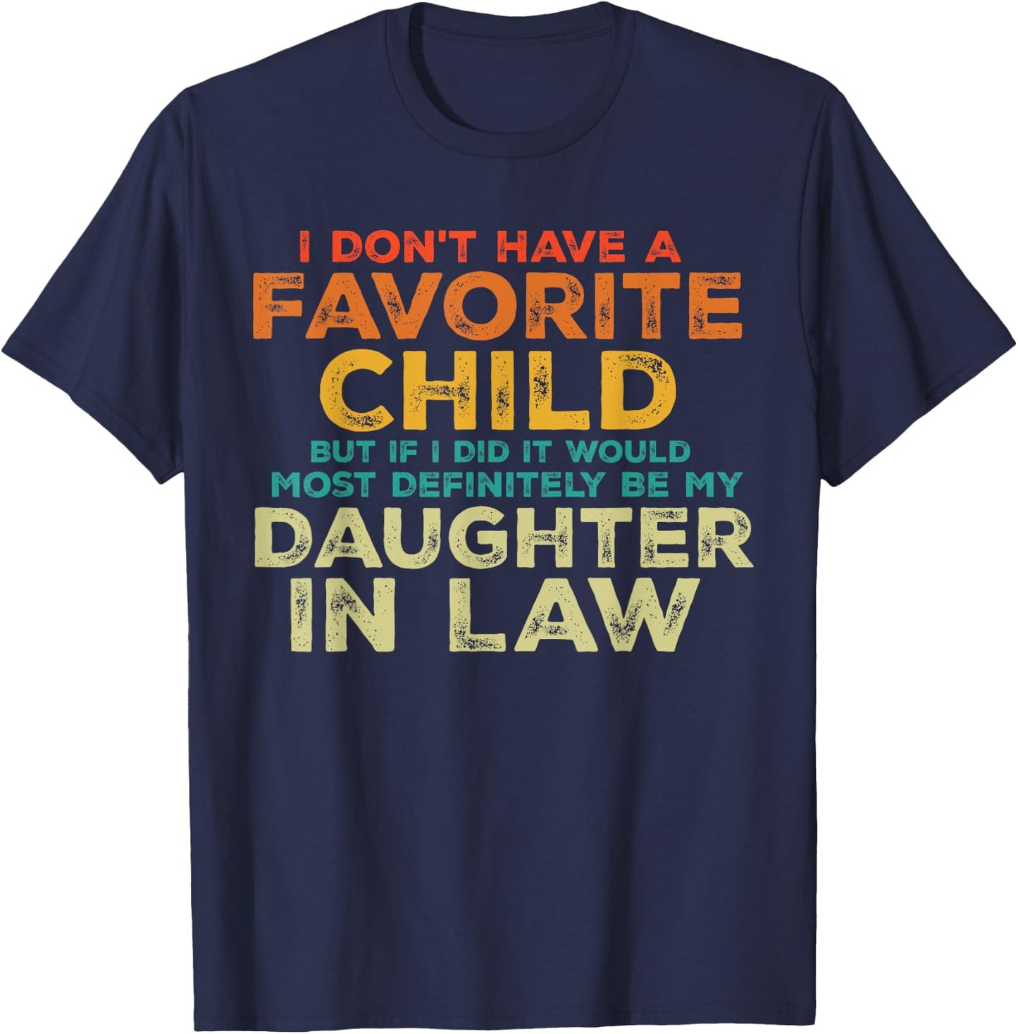I Don't Have A Favorite Child But If I Did It Would Most T-Shirt - T-Shirt | Navy