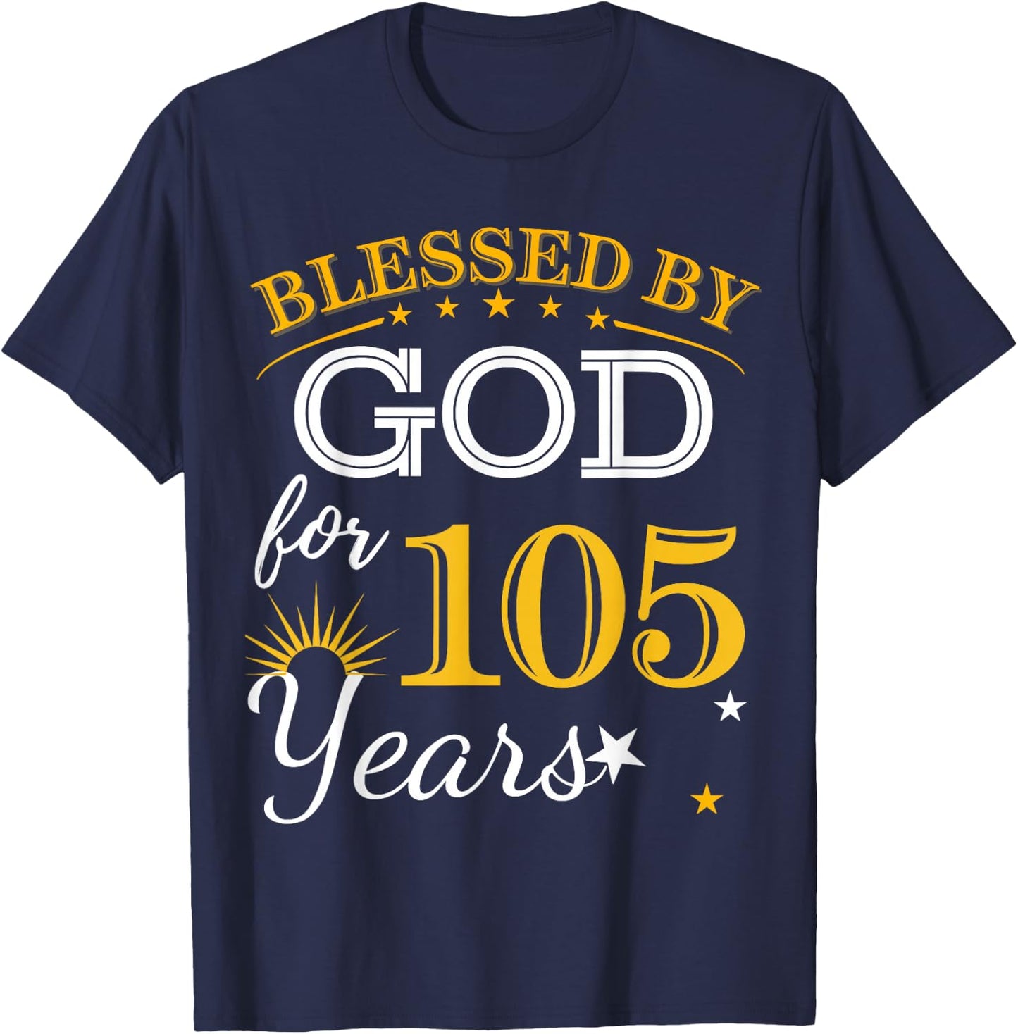 Blessed By God For 105 Years Old 105th Birthday B-day Party T-Shirt - T-Shirt | Navy