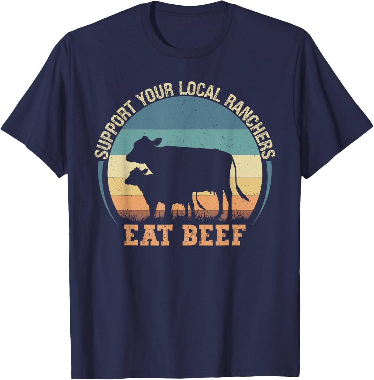 Support Your Local Farmer Store Support Your Local Ranchers Eat Beef - -Adults, Kids - Black - Small - Short Sleeve - - Classic Fit - Cotton, Polyester T-Shirt - T-Shirt | Navy