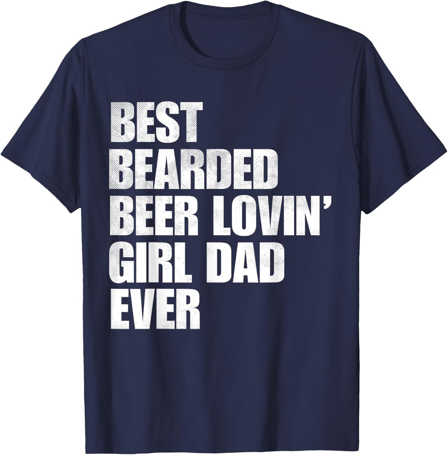 Best Bearded Beer Loving Girl Dad Ever Retro Comedy Father T-Shirt - T-Shirt | Navy