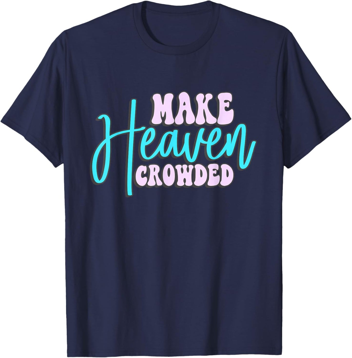 Make Heaven Crowded Groovy faith T-Shirt - T-Shirt | Navy