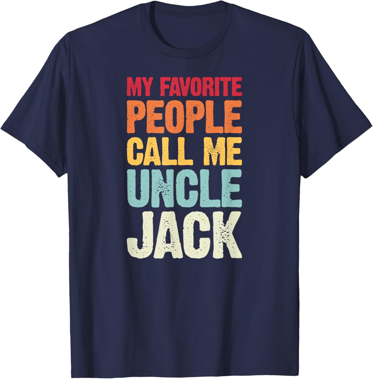 My Favorite People Call Me Uncle Jack Personalized Name T-Shirt - T-Shirt | Navy