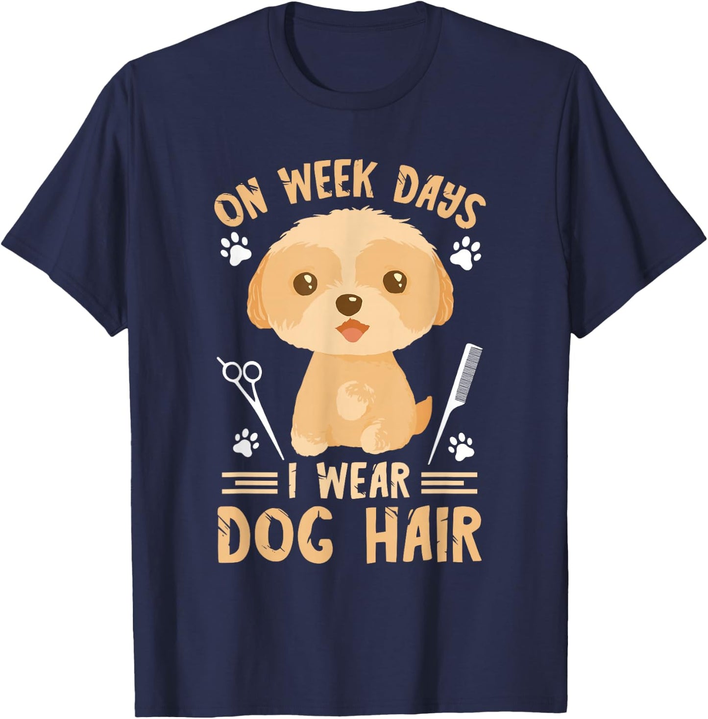 Dog Grooming On weeks Days I Wear Dog Hair Dog Groomer T-Shirt - T-Shirt | Navy