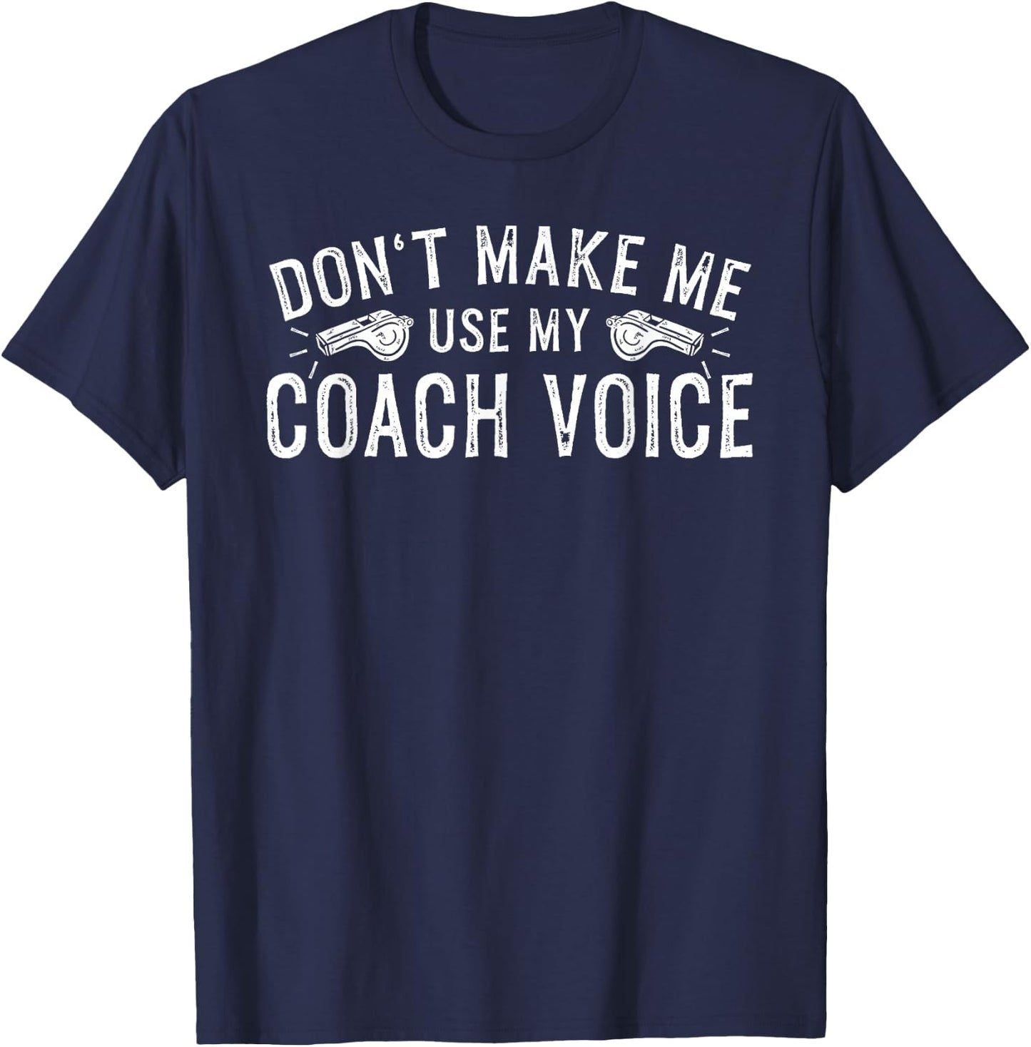 Don't Make Me Use My Coach Voice T-Shirt - T-Shirt | Navy