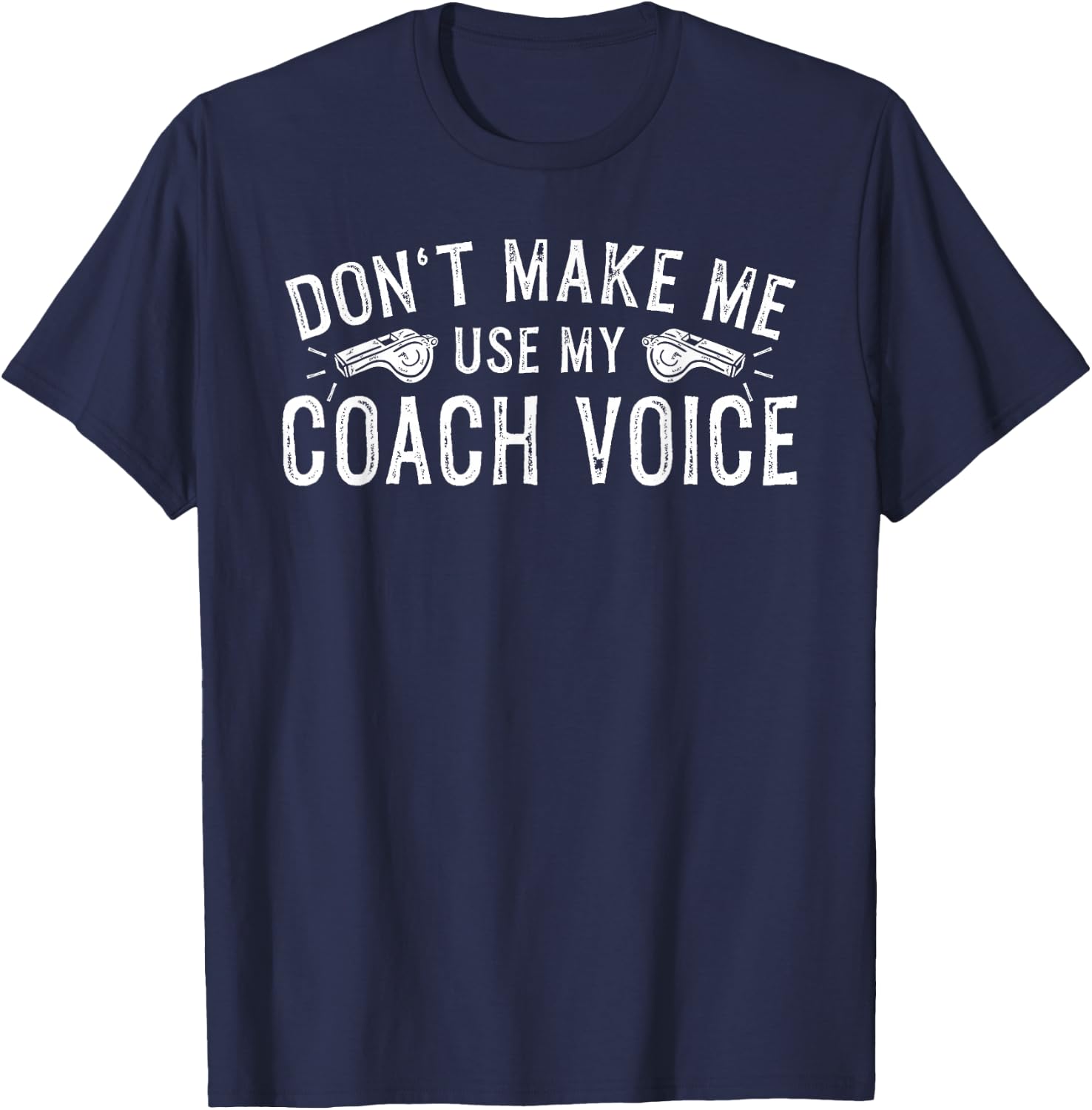 Don't Make Me Use My Coach Voice T-Shirt - T-Shirt | Navy