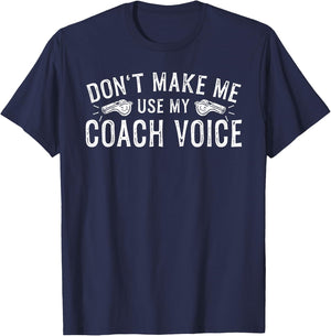 Don't Make Me Use My Coach Voice T-Shirt - T-Shirt | Navy