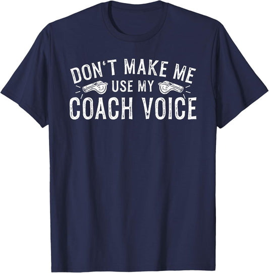 Don't Make Me Use My Coach Voice T-Shirt - T-Shirt | Navy