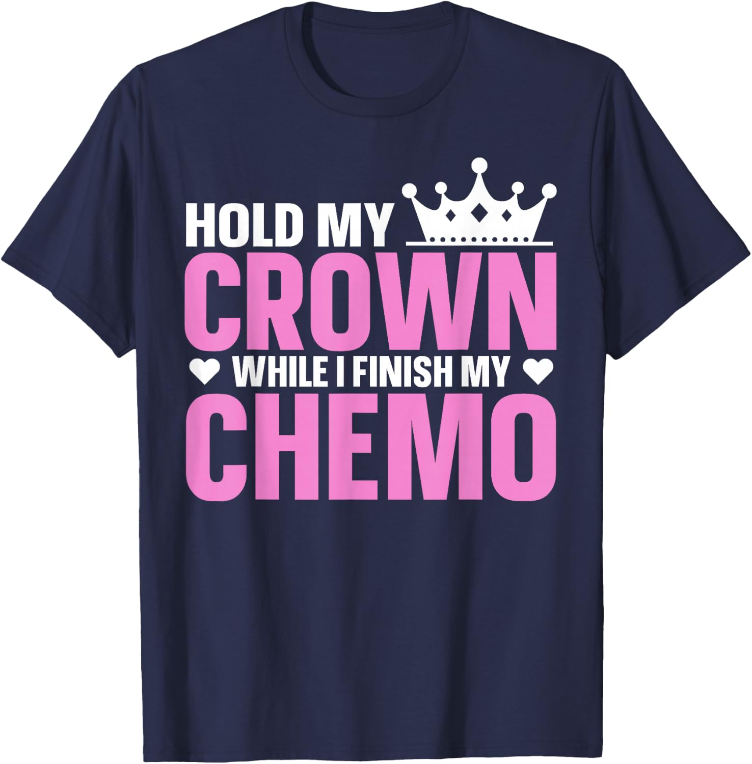 Hold My Crown While I Finish My Chemo Support T-Shirt - T-Shirt | Navy
