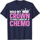 Hold My Crown While I Finish My Chemo Support T-Shirt - T-Shirt | Navy