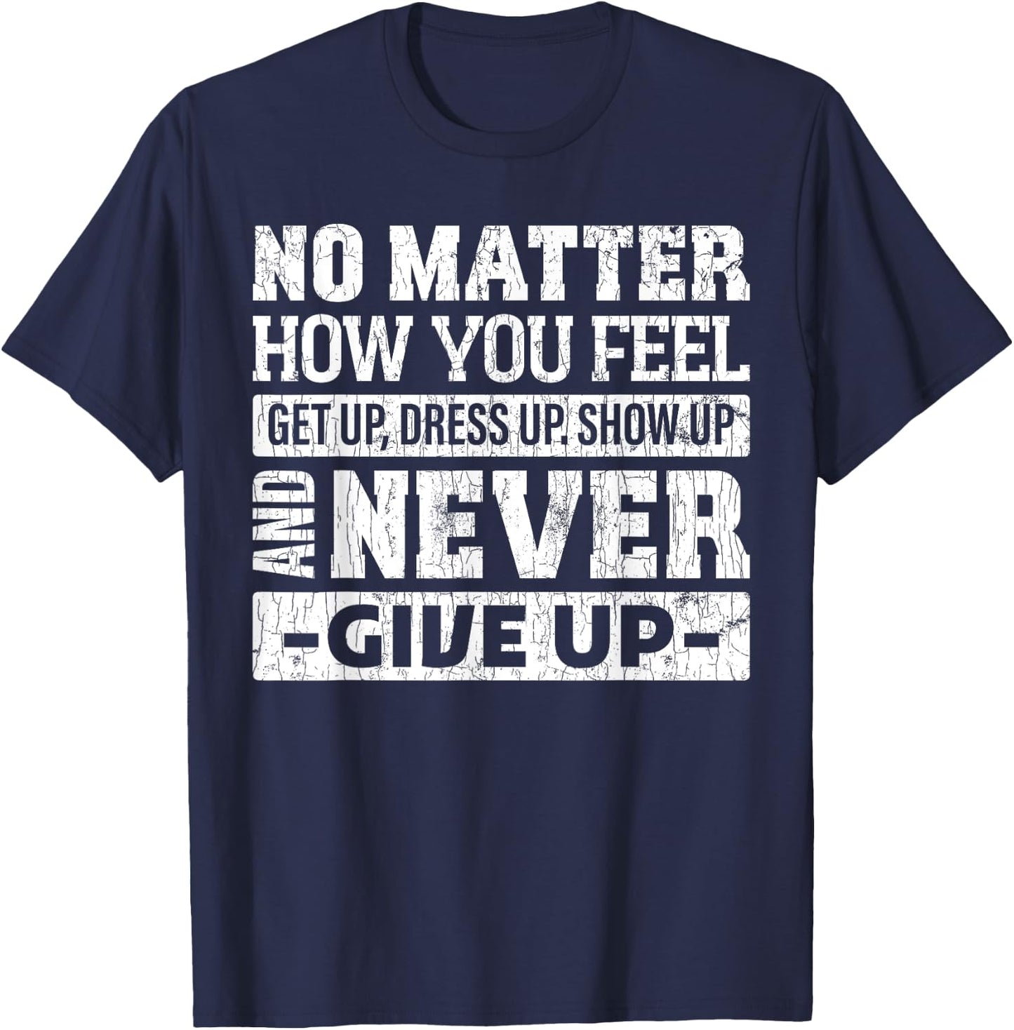 No matter how you feel get up dress up funny graphic T-Shirt - T-Shirt | Navy