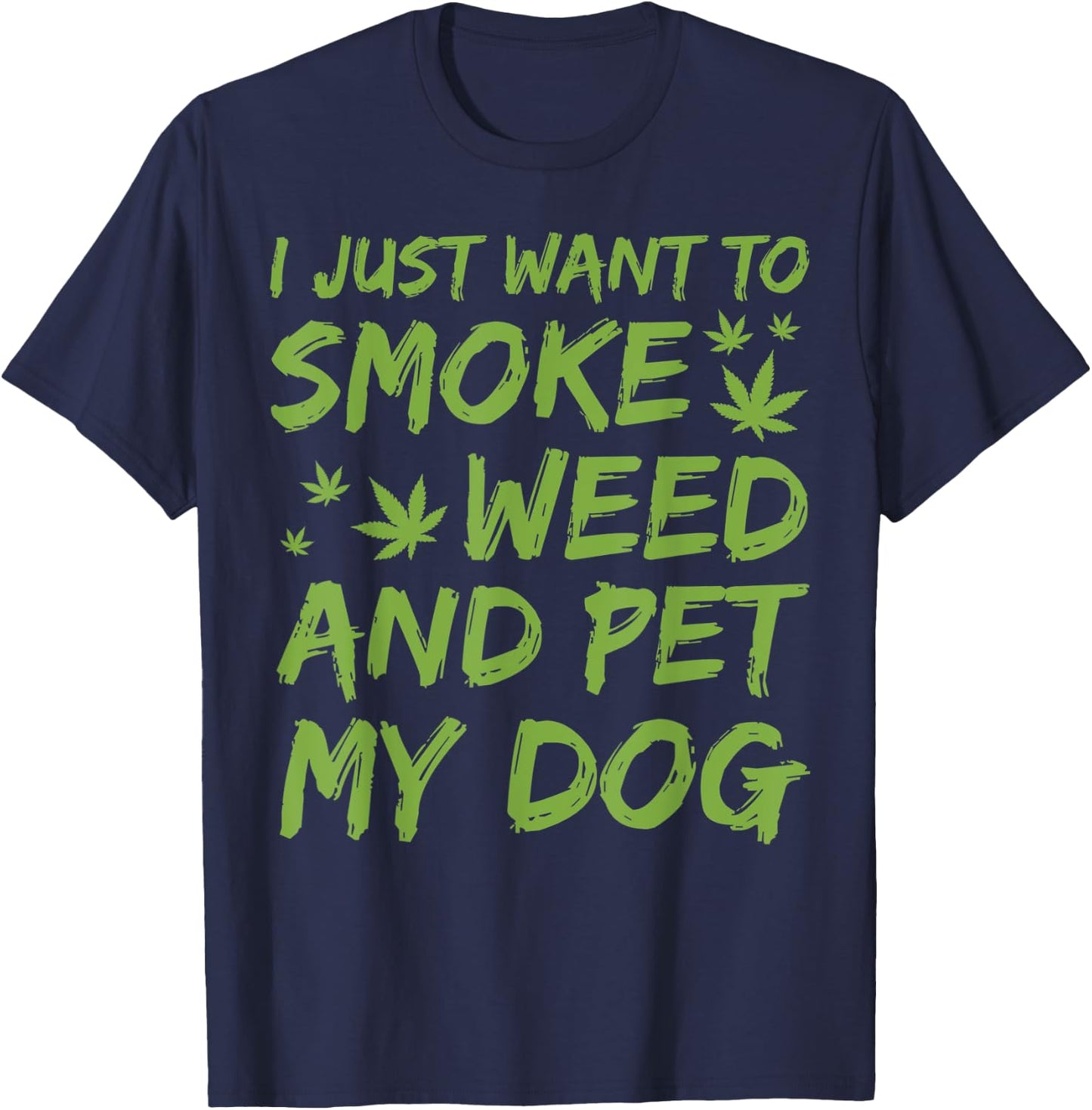I Just Want To Smoke Weed And Pet My Dog Cannabis 420 Stoner Women T-Shirt - T-Shirt | Navy