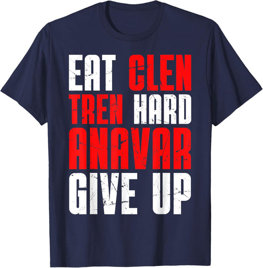 Eat Clen Tren Hard Anavar Give Up T-Shirt - T-Shirt | Navy