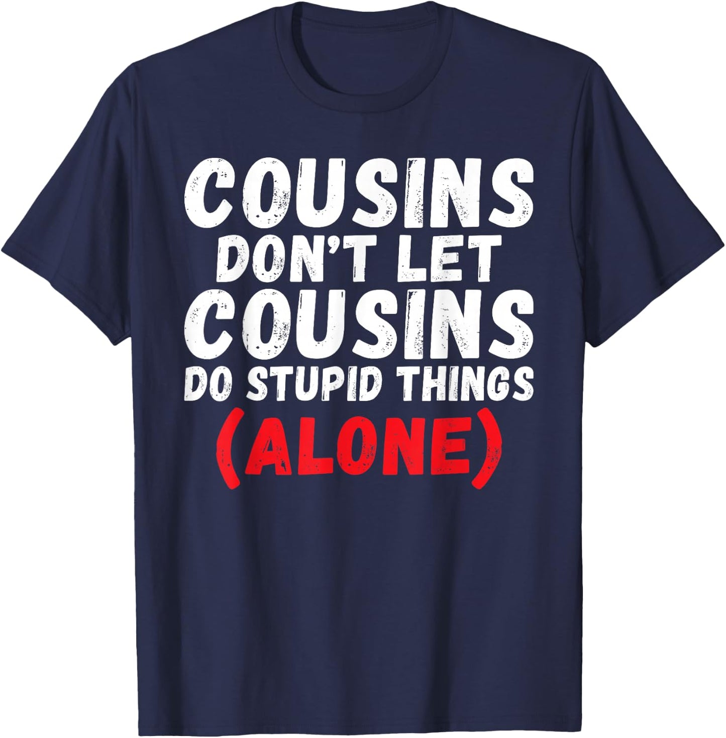 Cousins Dont let Cousins do Stupid Things Alone Cousin T-Shirt - T-Shirt | Navy