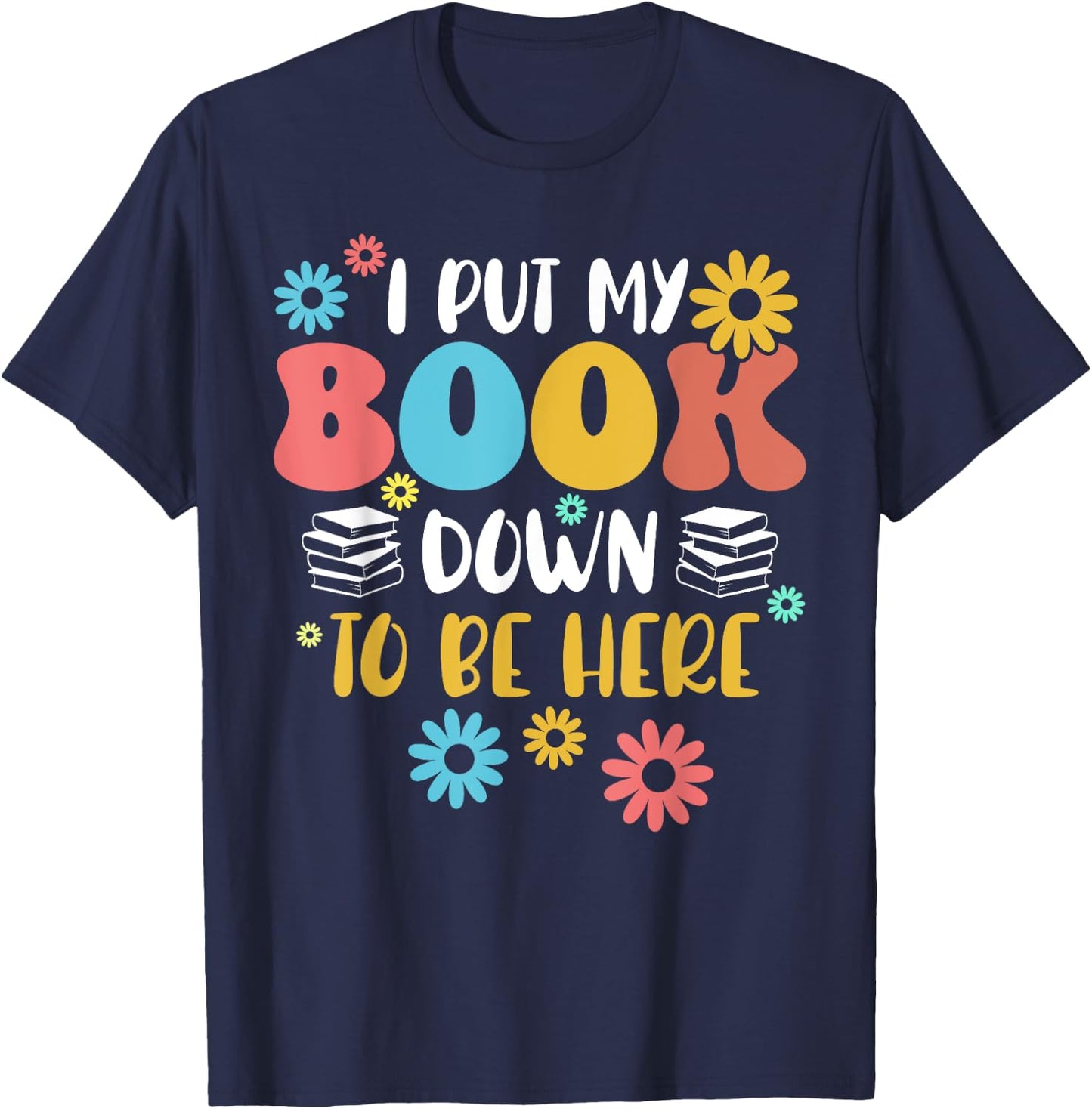 I Put My Book Down to Be Here Funny Retro Book Lover Reading T-Shirt - T-Shirt | Navy