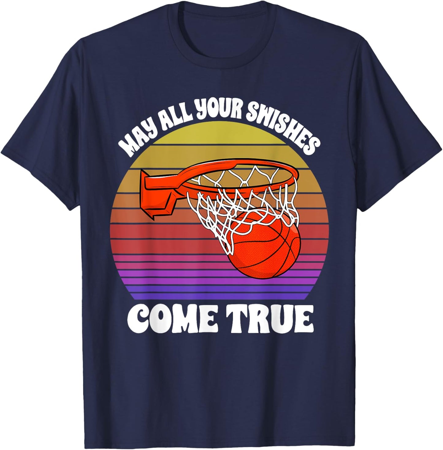 May All Your Swishes Come True Basketball Player Game Love T-Shirt - T-Shirt | Navy