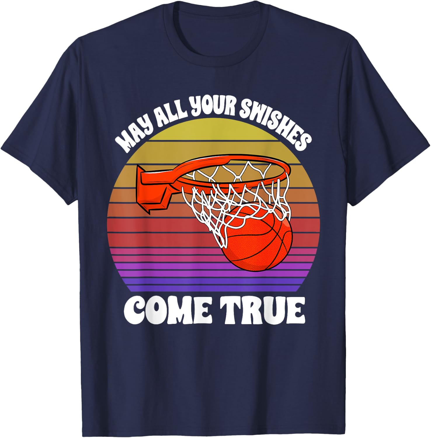 May All Your Swishes Come True Basketball Player Game Love T-Shirt - T-Shirt | Navy