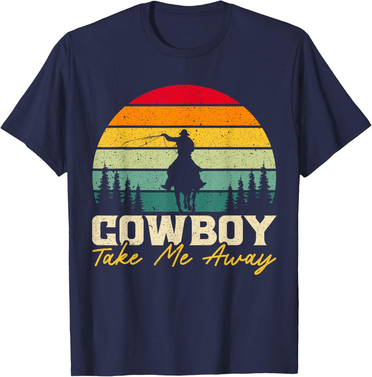 Cowboy Take Me Away Western Rodeo Horseback Riding T-Shirt - T-Shirt | Navy